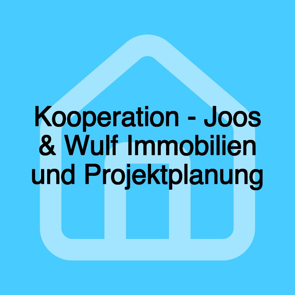 Kooperation - Joos & Wulf Immobilien und Projektplanung