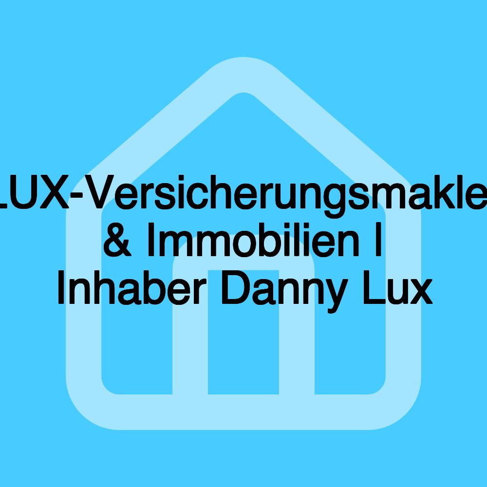 LUX-Versicherungsmakler & Immobilien | Inhaber Danny Lux