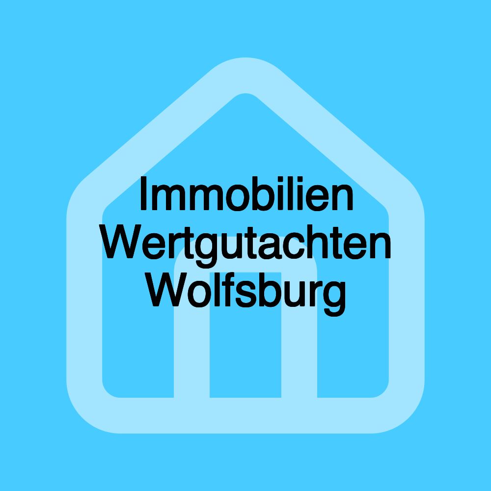 Immobilien Wertgutachten Wolfsburg