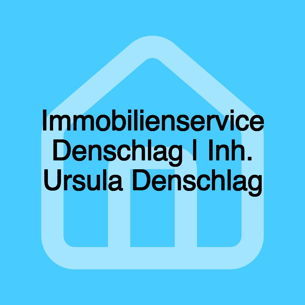 Immobilienservice Denschlag | Inh. Ursula Denschlag