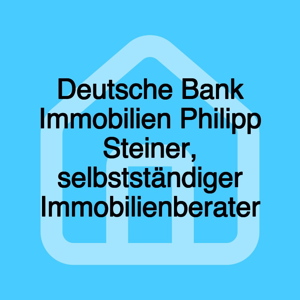 Deutsche Bank Immobilien Philipp Steiner, selbstständiger Immobilienberater