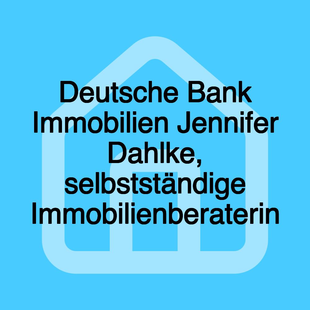 Deutsche Bank Immobilien Jennifer Dahlke, selbstständige Immobilienberaterin