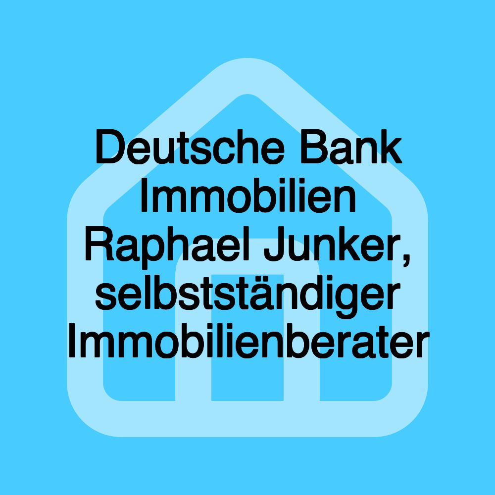 Deutsche Bank Immobilien Raphael Junker, selbstständiger Immobilienberater