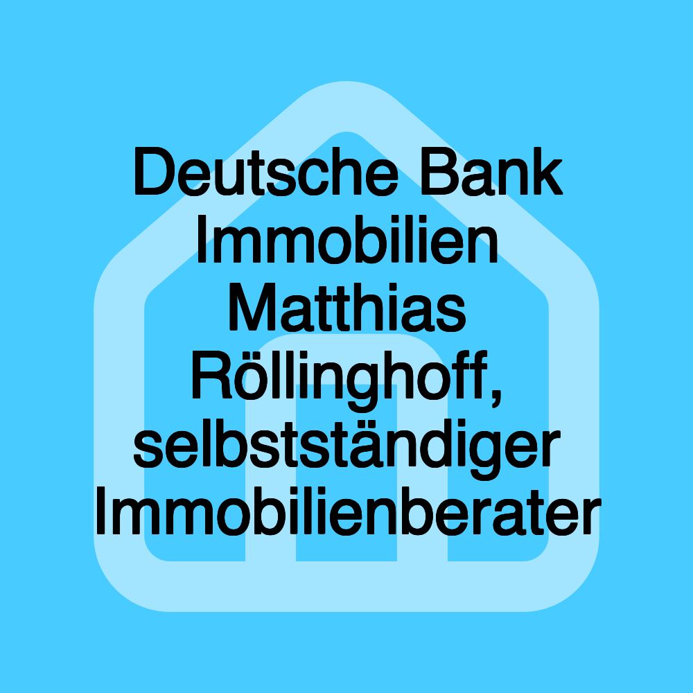 Deutsche Bank Immobilien Matthias Röllinghoff, selbstständiger Immobilienberater