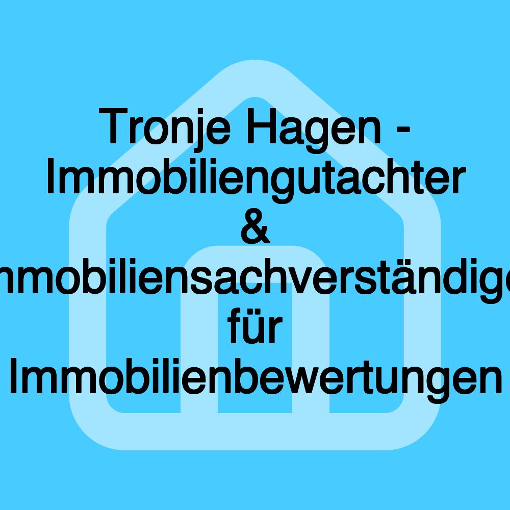 Tronje Hagen - Immobiliengutachter & Immobiliensachverständiger für Immobilienbewertungen