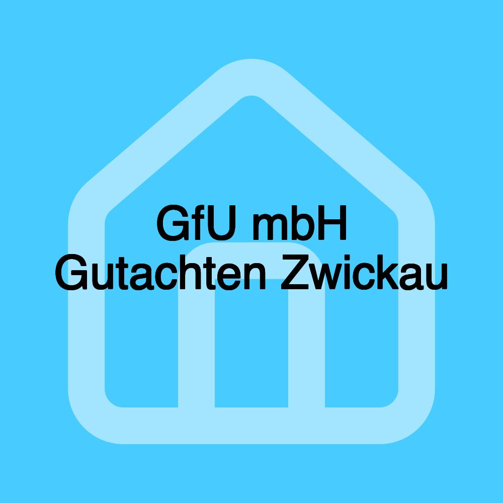 GfU mbH Gutachten Zwickau