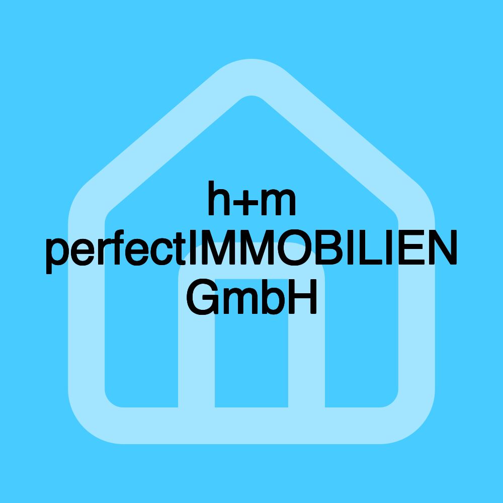 h+m perfectIMMOBILIEN GmbH